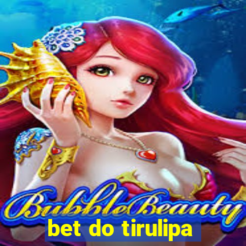 bet do tirulipa